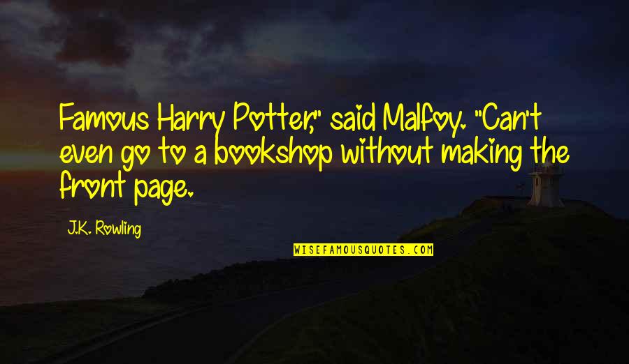 Direction And Friends Quotes By J.K. Rowling: Famous Harry Potter," said Malfoy. "Can't even go