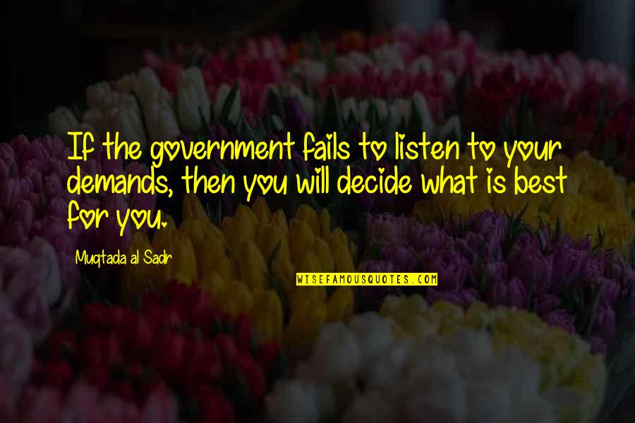 Direction And Friends Quotes By Muqtada Al Sadr: If the government fails to listen to your Direction And Friends Quotes By Muqtada Al Sadr: If the government fails to listen to your