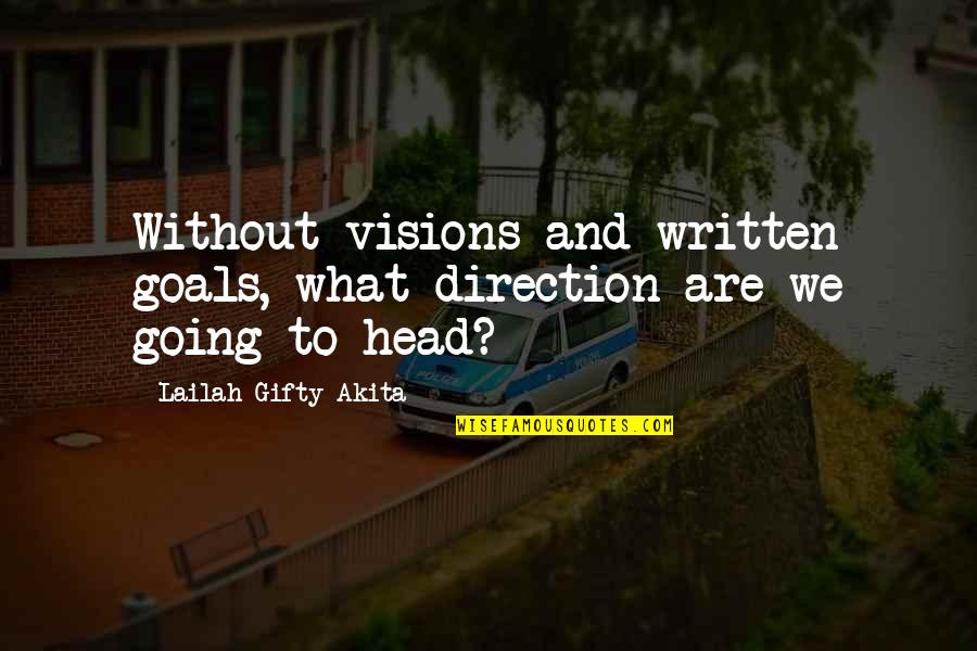 Direction And Goals Quotes By Lailah Gifty Akita: Without visions and written goals, what direction are