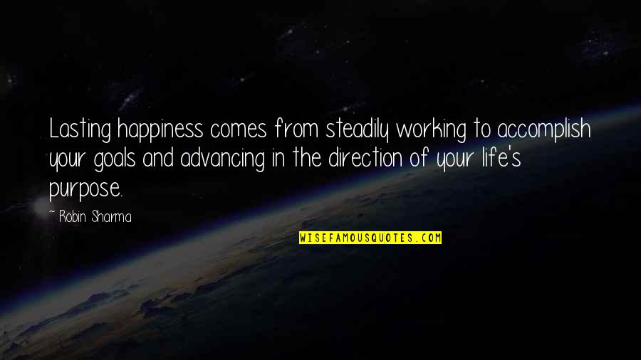 Direction And Goals Quotes By Robin Sharma: Lasting happiness comes from steadily working to accomplish