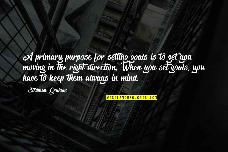 Direction And Goals Quotes By Stedman Graham: A primary purpose for setting goals is to