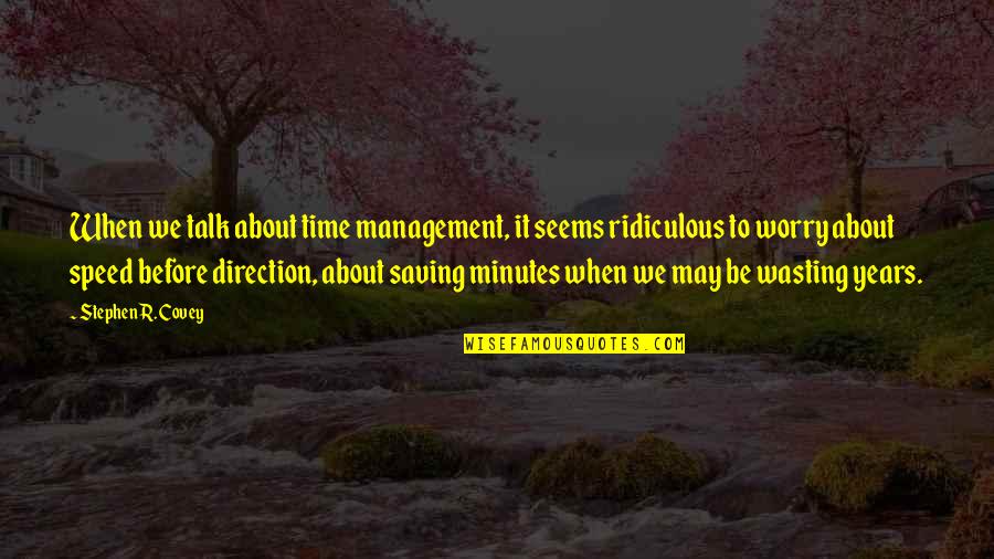 Direction And Speed Quotes By Stephen R. Covey: When we talk about time management, it seems