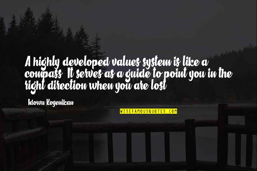 Direction Compass Quotes By Idowu Koyenikan: A highly developed values system is like a