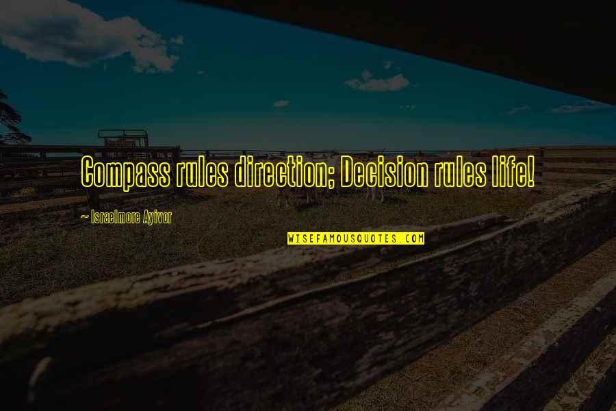 Direction Compass Quotes By Israelmore Ayivor: Compass rules direction; Decision rules life!