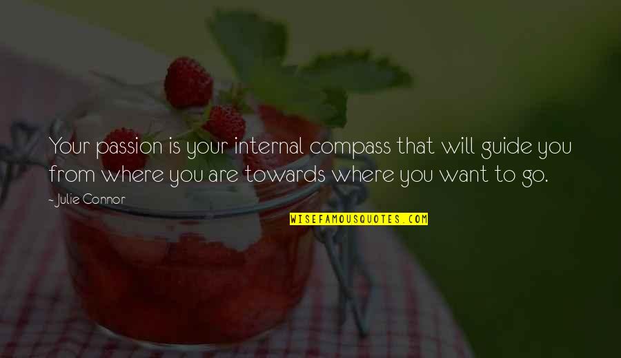 Direction Compass Quotes By Julie Connor: Your passion is your internal compass that will