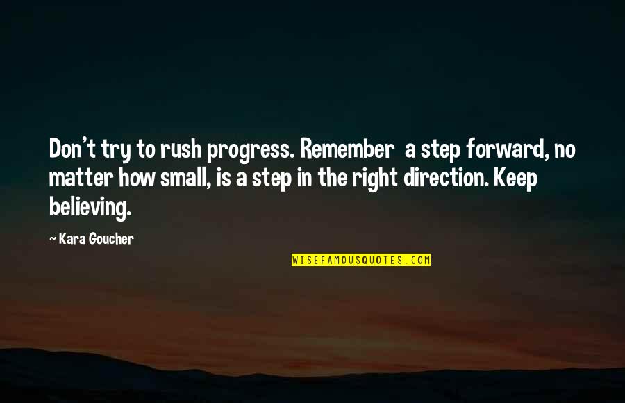 Direction How Quotes By Kara Goucher: Don't try to rush progress. Remember a step
