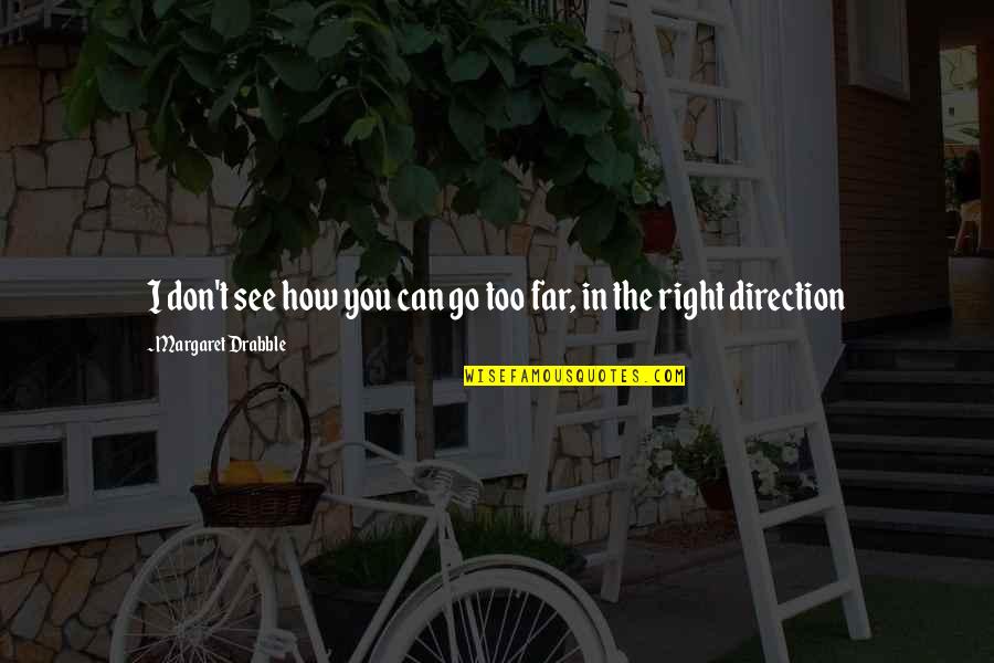 Direction How Quotes By Margaret Drabble: I don't see how you can go too