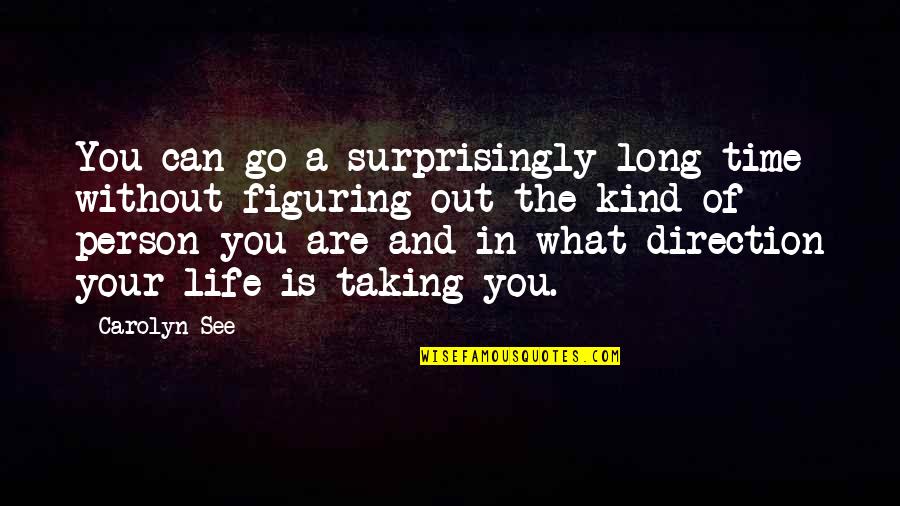 Direction In Life Quotes By Carolyn See: You can go a surprisingly long time without