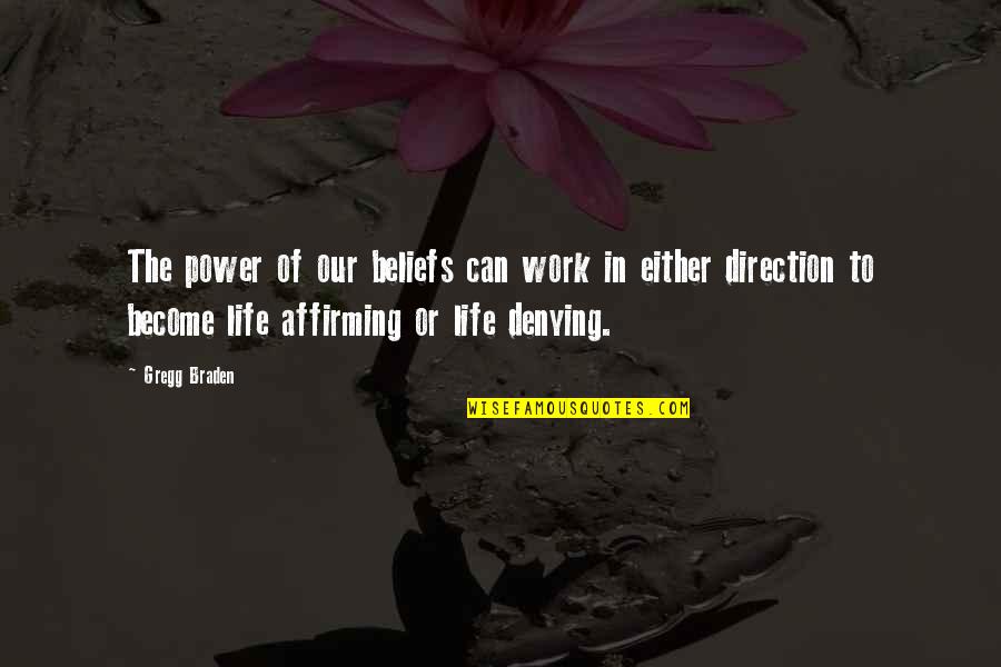 Direction In Life Quotes By Gregg Braden: The power of our beliefs can work in
