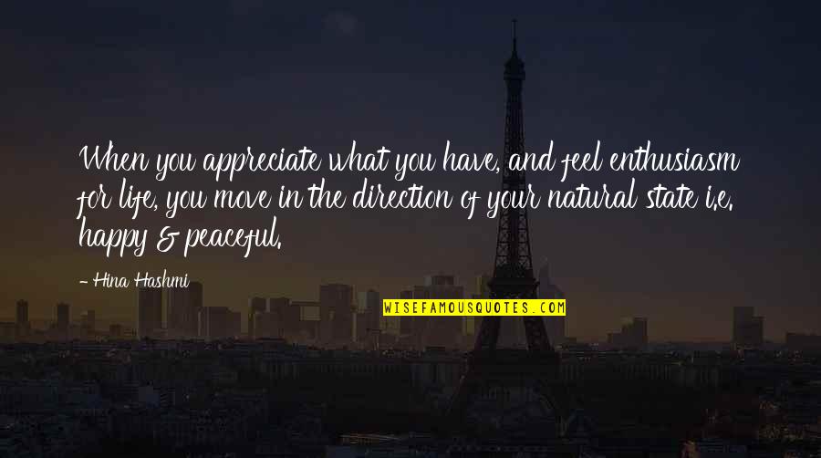 Direction In Life Quotes By Hina Hashmi: When you appreciate what you have, and feel