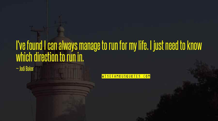 Direction In Life Quotes By Jodi Baker: I've found I can always manage to run