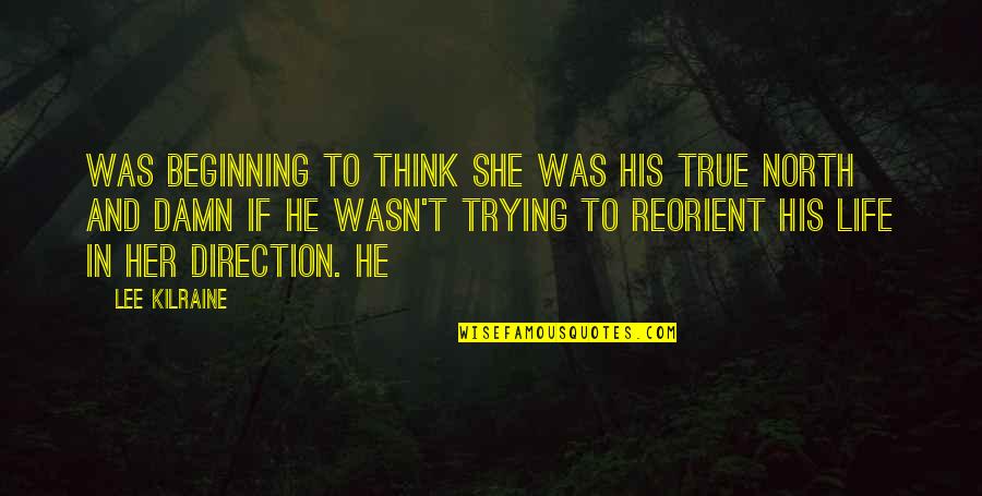 Direction In Life Quotes By Lee Kilraine: was beginning to think she was his true