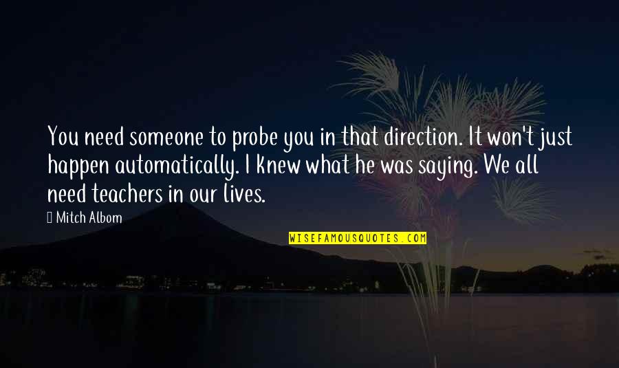 Direction In Life Quotes By Mitch Albom: You need someone to probe you in that