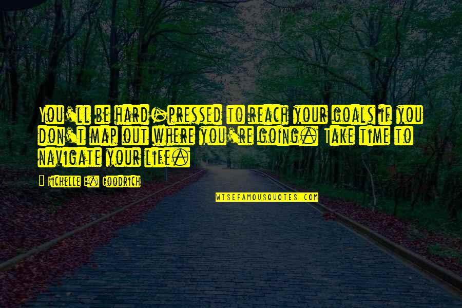 Direction In Life Quotes By Richelle E. Goodrich: You'll be hard-pressed to reach your goals if