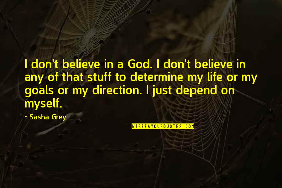 Direction In Life Quotes By Sasha Grey: I don't believe in a God. I don't