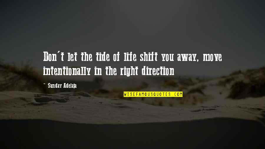 Direction In Life Quotes By Sunday Adelaja: Don't let the tide of life shift you