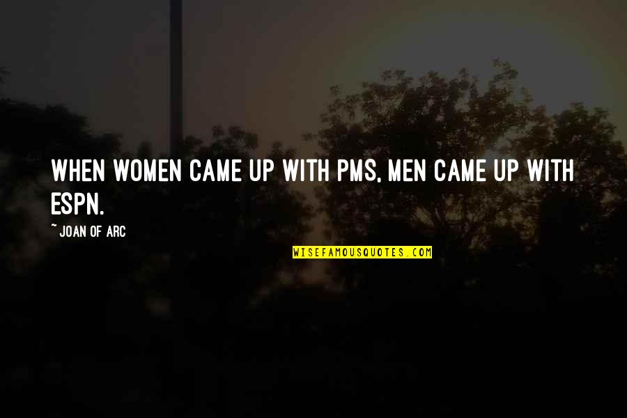 Direction Leadership Quotes By Joan Of Arc: When women came up with PMS, men came