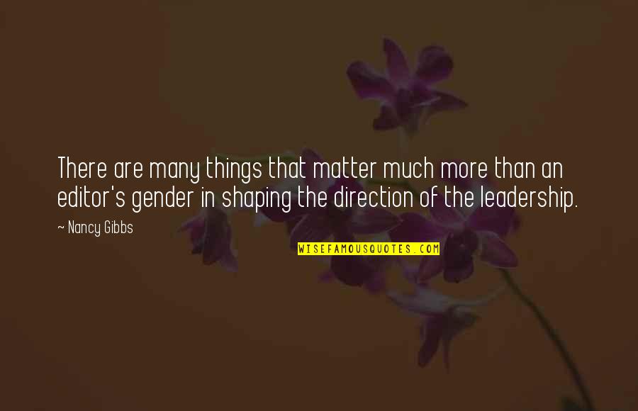 Direction Leadership Quotes By Nancy Gibbs: There are many things that matter much more