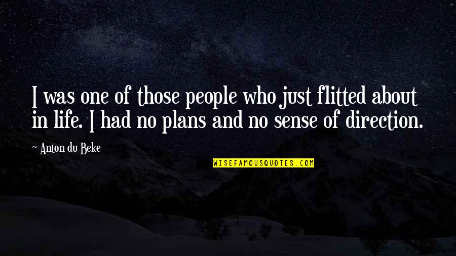 Direction Of Life Quotes By Anton Du Beke: I was one of those people who just