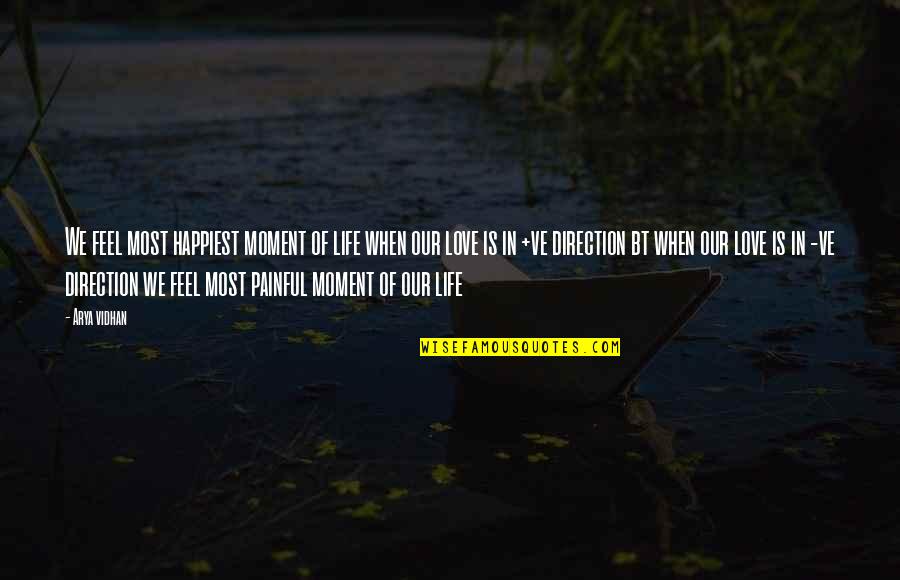 Direction Of Life Quotes By Arya Vidhan: We feel most happiest moment of life when