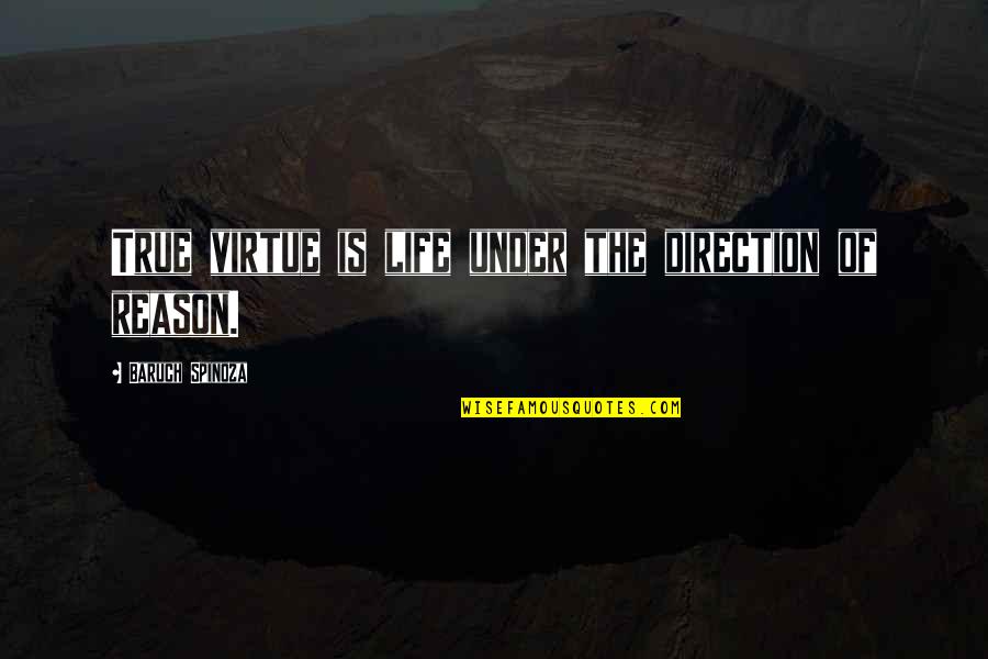 Direction Of Life Quotes By Baruch Spinoza: True virtue is life under the direction of