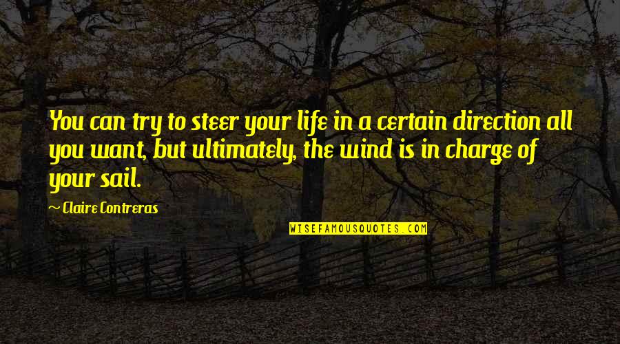 Direction Of Life Quotes By Claire Contreras: You can try to steer your life in