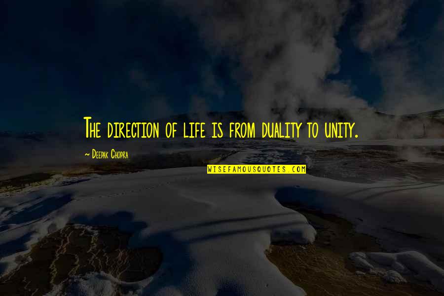 Direction Of Life Quotes By Deepak Chopra: The direction of life is from duality to