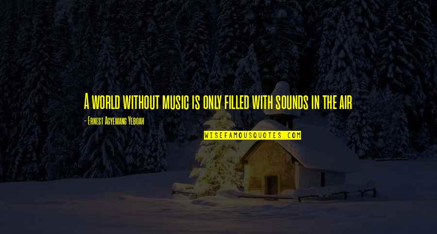 Direction Of Life Quotes By Ernest Agyemang Yeboah: A world without music is only filled with