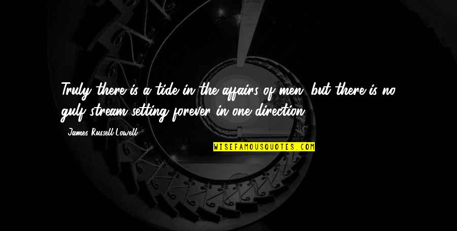 Direction Of Life Quotes By James Russell Lowell: Truly there is a tide in the affairs