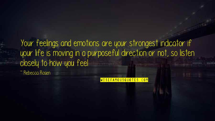 Direction Of Life Quotes By Rebecca Rosen: Your feelings and emotions are your strongest indicator