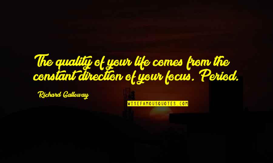 Direction Of Life Quotes By Richard Galloway: The quality of your life comes from the