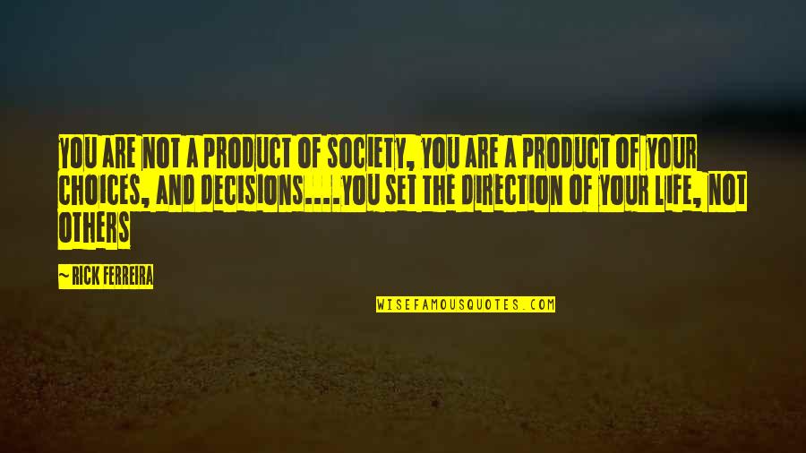Direction Of Life Quotes By Rick Ferreira: you are not a product of society, you