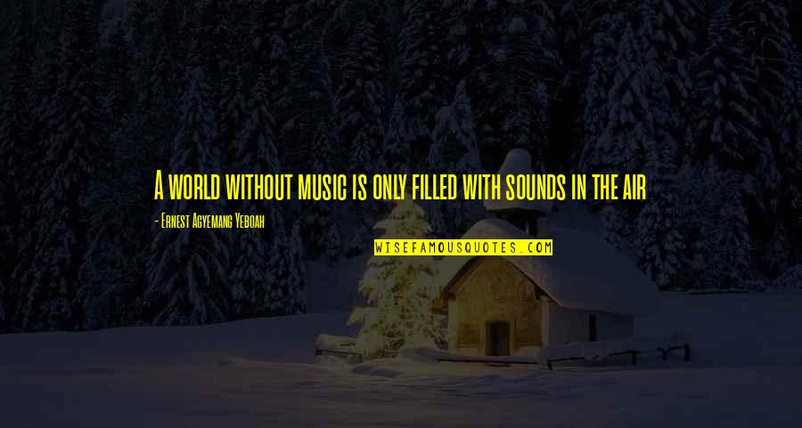 Direction Of Love Quotes By Ernest Agyemang Yeboah: A world without music is only filled with Direction Of Love Quotes By Ernest Agyemang Yeboah: A world without music is only filled with