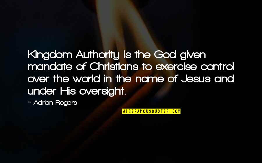 Directional Love Quotes By Adrian Rogers: Kingdom Authority is the God-given mandate of Christians