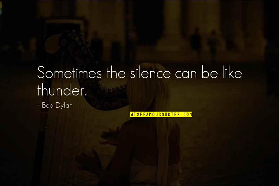 Directioner Necklace Quotes By Bob Dylan: Sometimes the silence can be like thunder.
