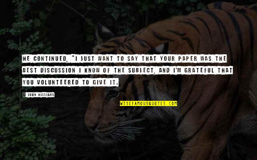 Directionless Life Quotes By John Williams: He continued, "I just want to say that Directionless Life Quotes By John Williams: He continued, "I just want to say that
