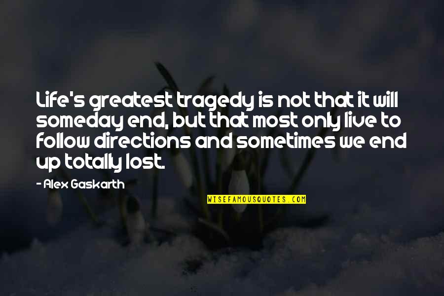 Directions In Life Quotes By Alex Gaskarth: Life's greatest tragedy is not that it will