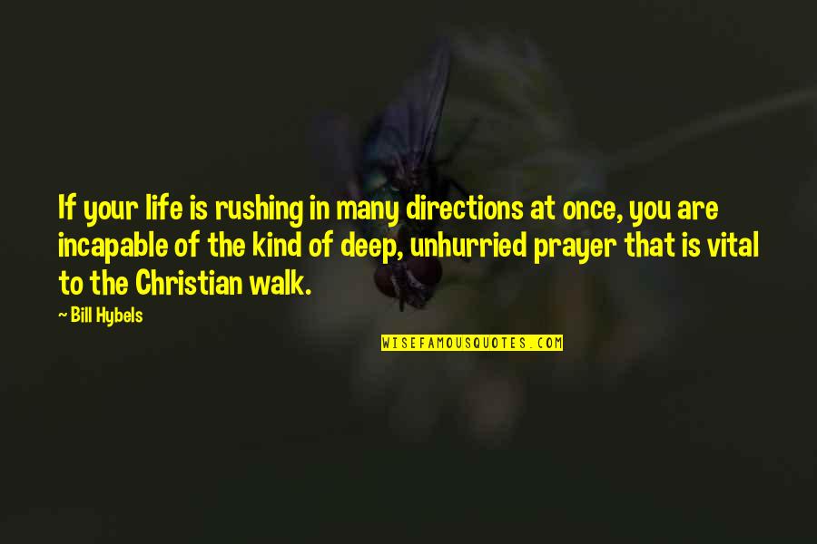 Directions In Life Quotes By Bill Hybels: If your life is rushing in many directions