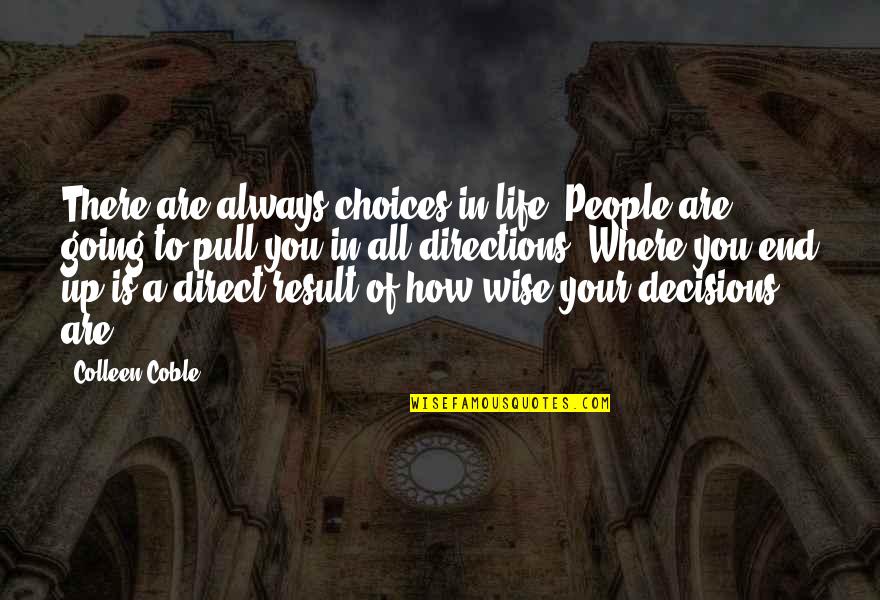 Directions In Life Quotes By Colleen Coble: There are always choices in life. People are