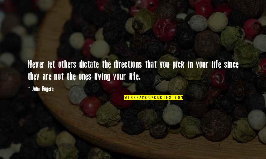 Directions In Life Quotes By John Rogers: Never let others dictate the directions that you