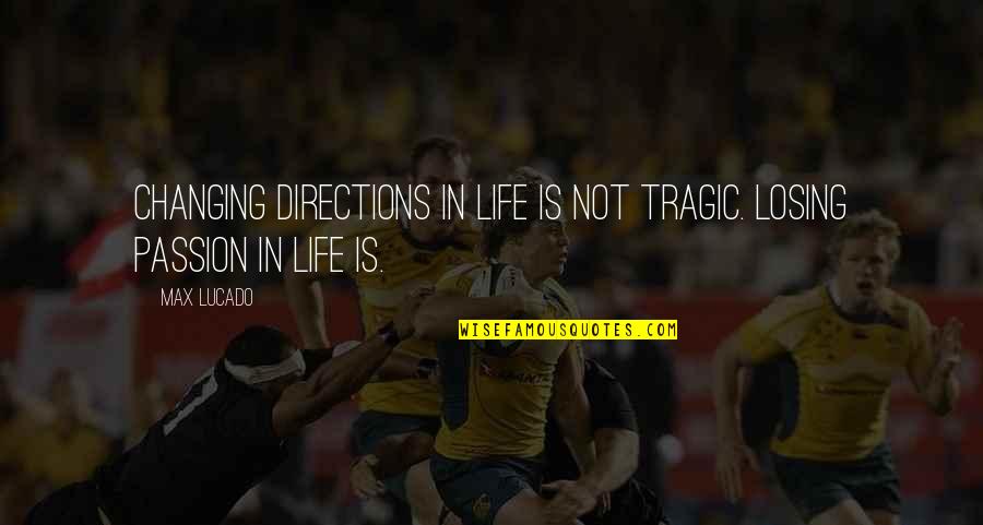 Directions In Life Quotes By Max Lucado: Changing directions in life is not tragic. Losing