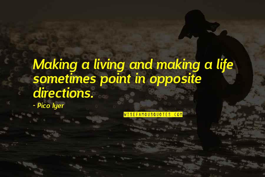 Directions In Life Quotes By Pico Iyer: Making a living and making a life sometimes