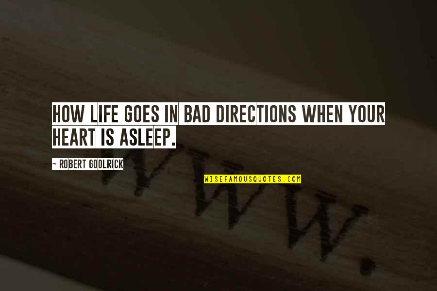 Directions In Life Quotes By Robert Goolrick: How life goes in bad directions when your