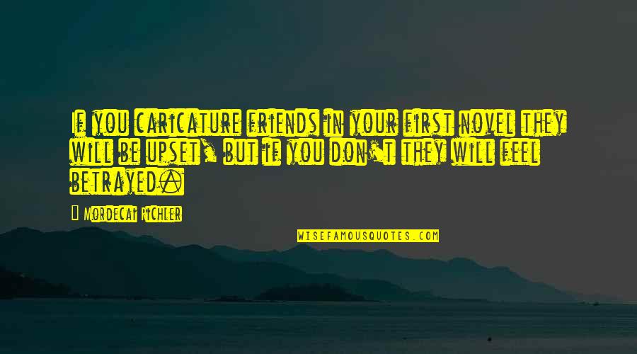 Directiva 2004 38 Ce Quotes By Mordecai Richler: If you caricature friends in your first novel Directiva 2004 38 Ce Quotes By Mordecai Richler: If you caricature friends in your first novel