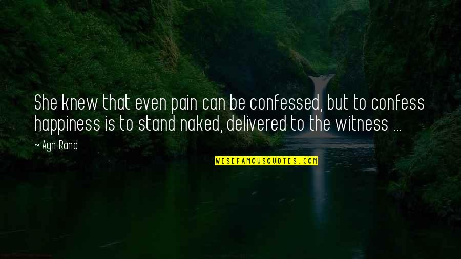 Directiva De Tesoreria Quotes By Ayn Rand: She knew that even pain can be confessed, Directiva De Tesoreria Quotes By Ayn Rand: She knew that even pain can be confessed,