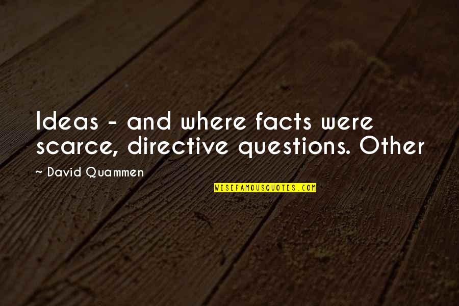 Directive Quotes By David Quammen: Ideas - and where facts were scarce, directive