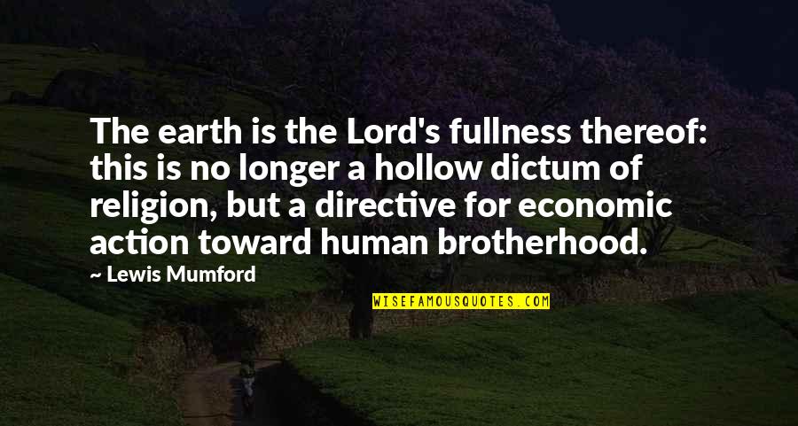 Directive Quotes By Lewis Mumford: The earth is the Lord's fullness thereof: this