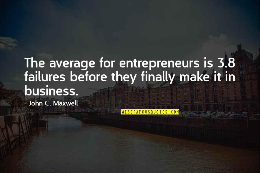 Directivos Now Quotes By John C. Maxwell: The average for entrepreneurs is 3.8 failures before