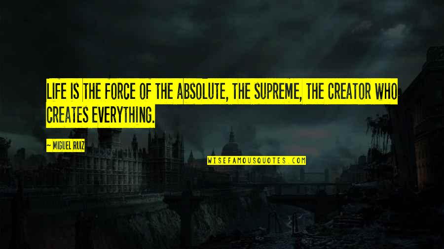 Directivos Now Quotes By Miguel Ruiz: Life is the force of the absolute, the