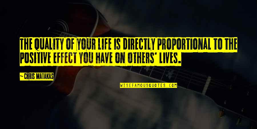 Directly Proportional Quotes By Chris Matakas: The quality of your life is directly proportional